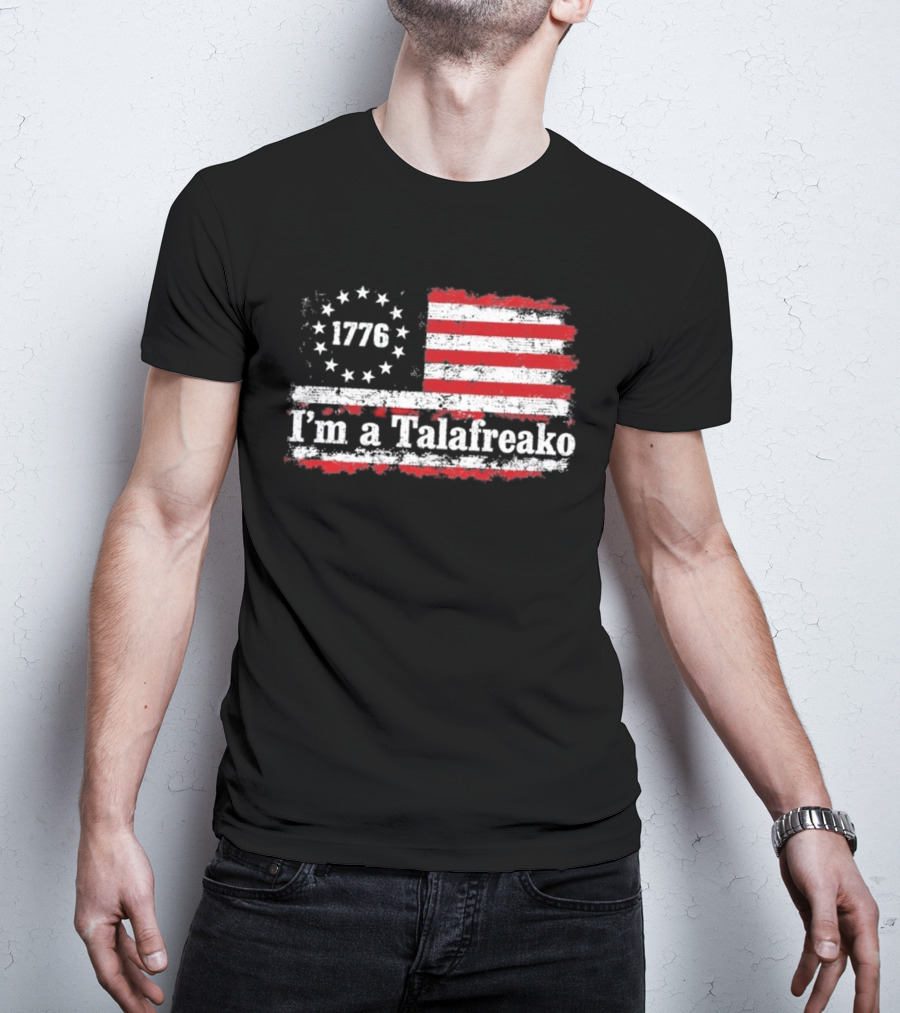 I'm A Talafreako 1776 USA Flag Stars And Stripes T-Shirt