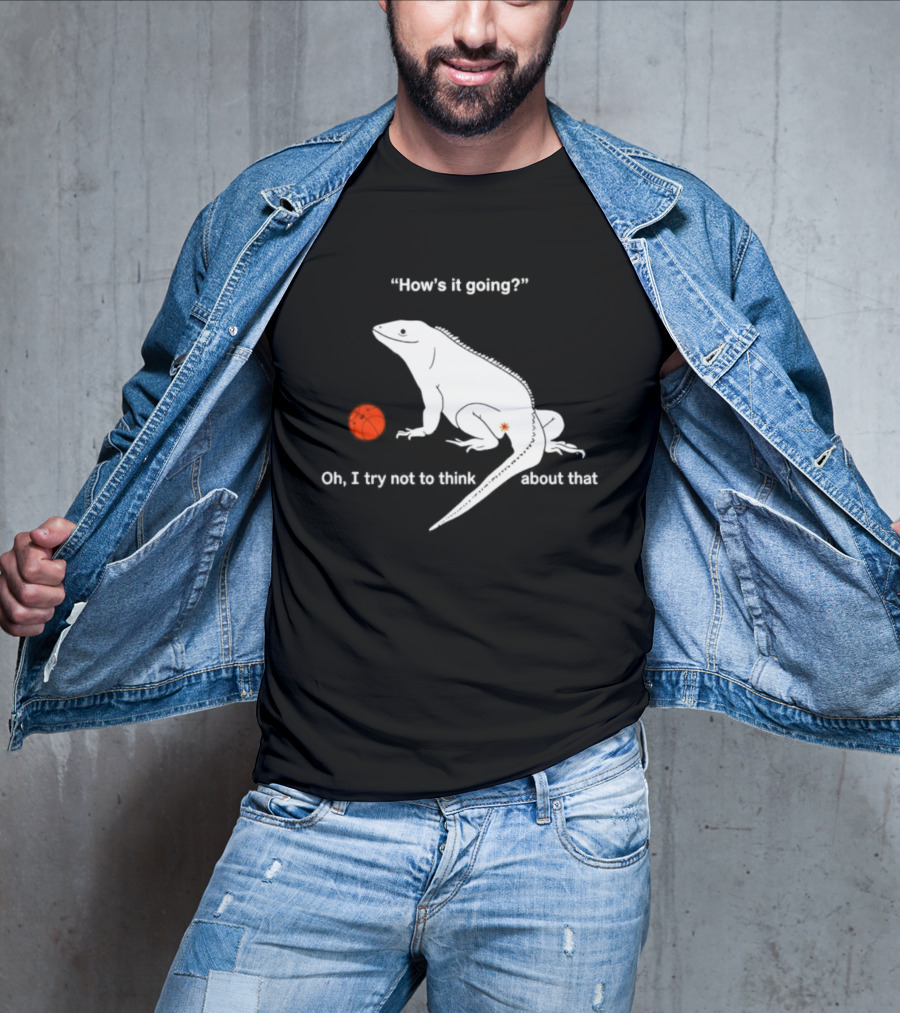 Iguana How's It Going Oh I Try Not To Think About That With Basketball T-Shirt