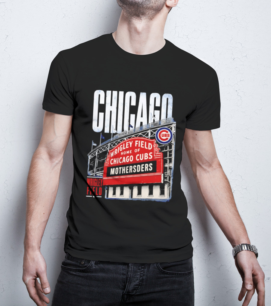 Chicago Cubs Wrigley Field Home Of Cubs MOTHERSDERS Chicago T-Shirt