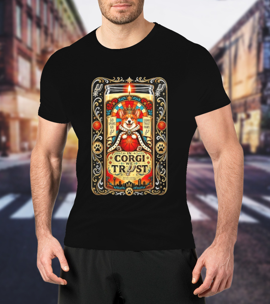 In Corgi We Trust Go Spurs Go Legends Trust Paws San Antonio Spurs Making History One Pick At A Time T-Shirt