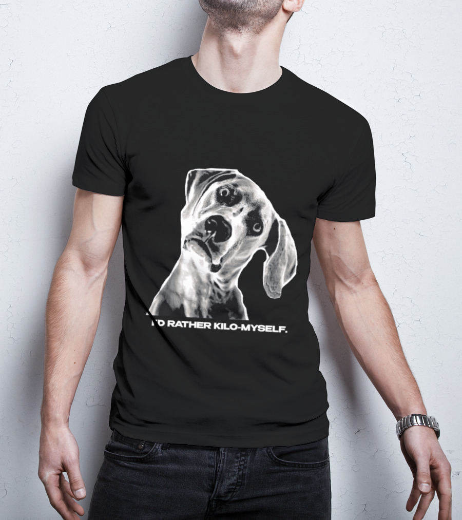 Kilometer I'd Rather Kilo Myself Dog Humor Meme Pun T-Shirt