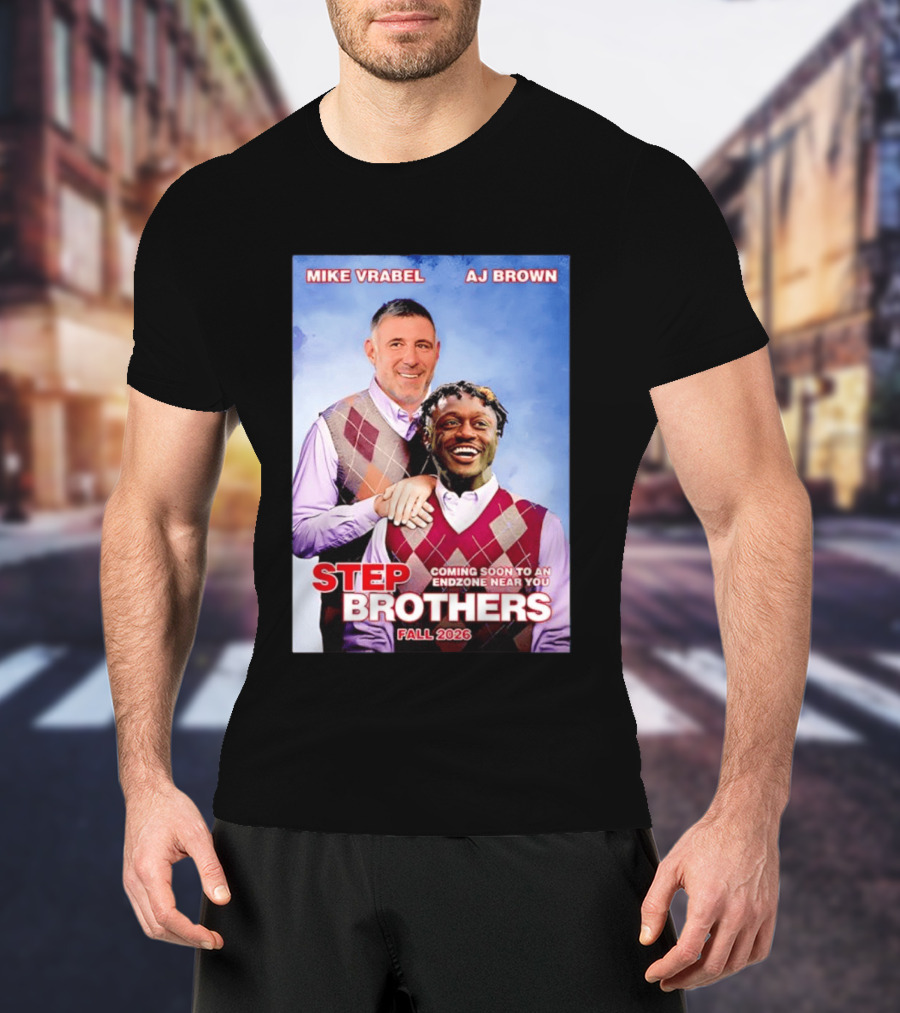 Mike Vrabel AJ Brown Step Brothers Coming Soon To An Endzone Near You Fall 2026 T-Shirt