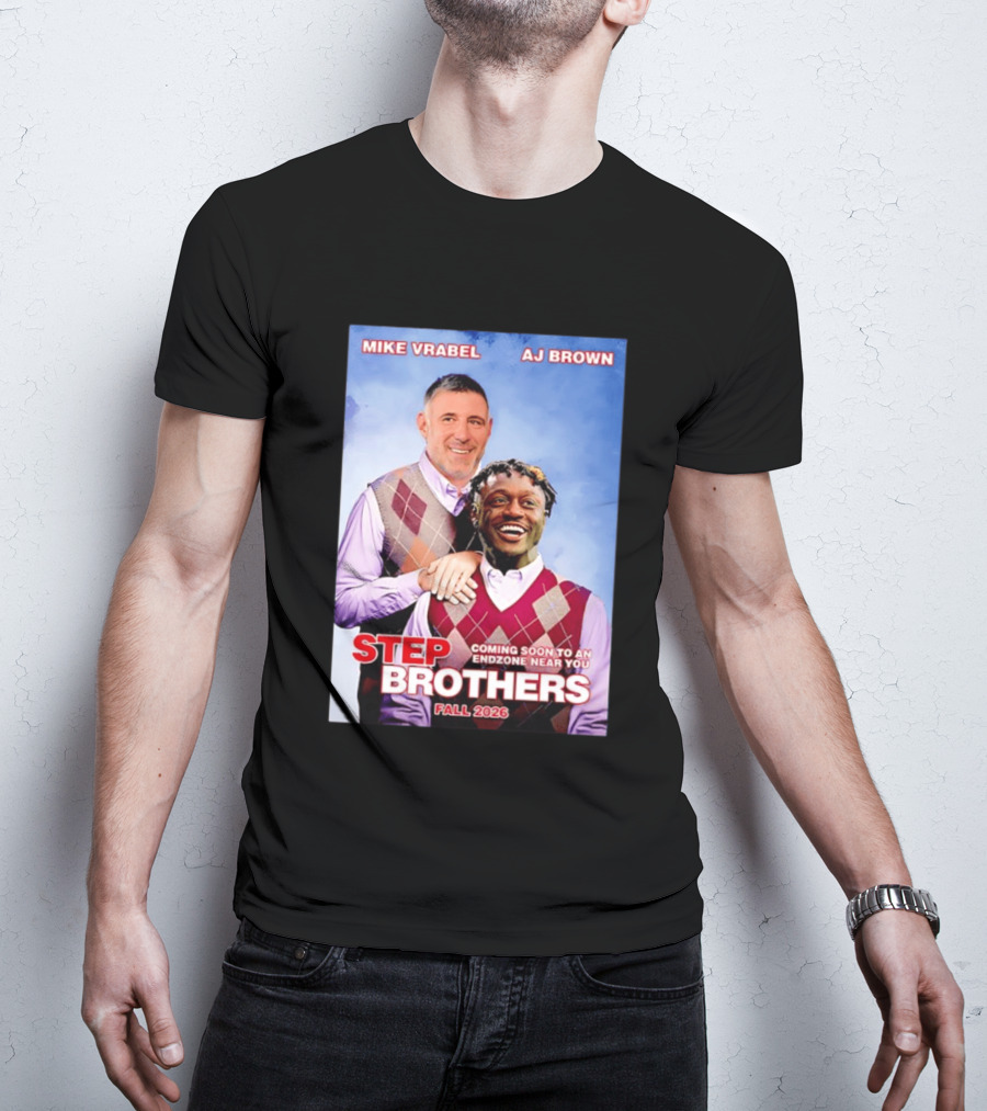 Mike Vrabel AJ Brown Step Brothers Coming Soon To An Endzone Near You Fall 2026 T-Shirt