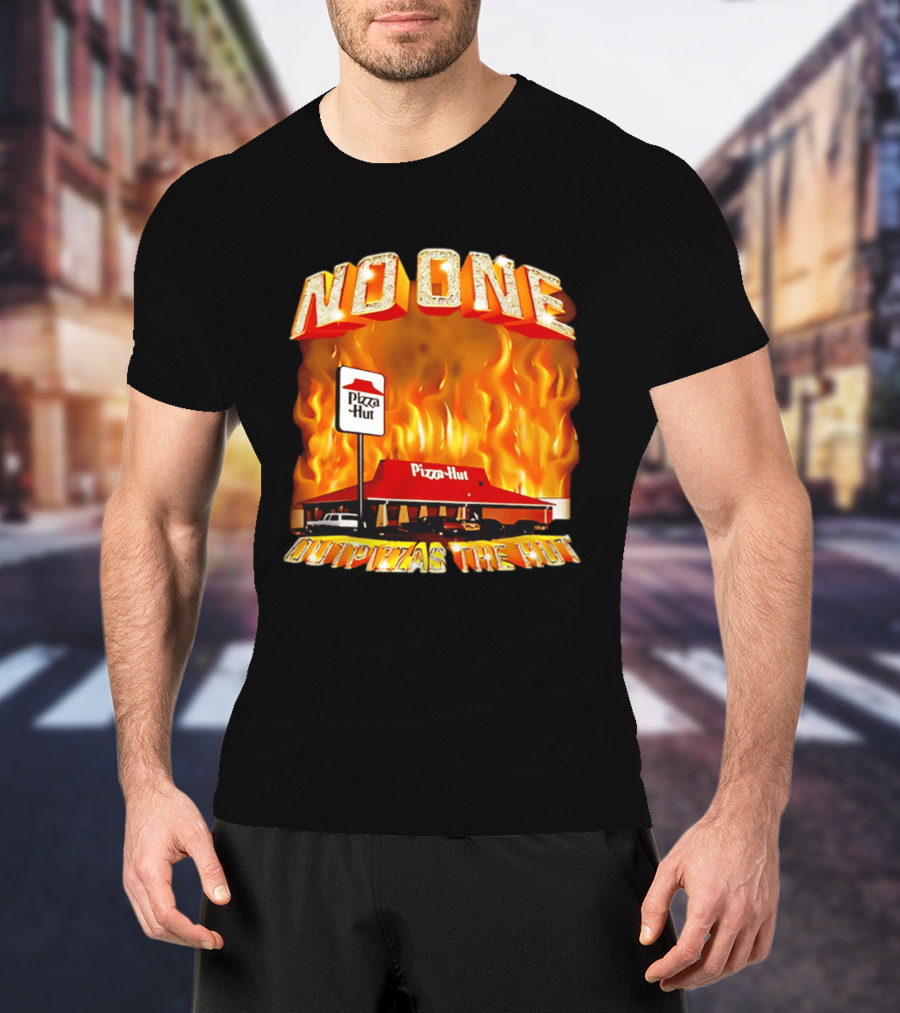 No One Outpizzas The Hut Pizza Hut On Fire T-Shirt