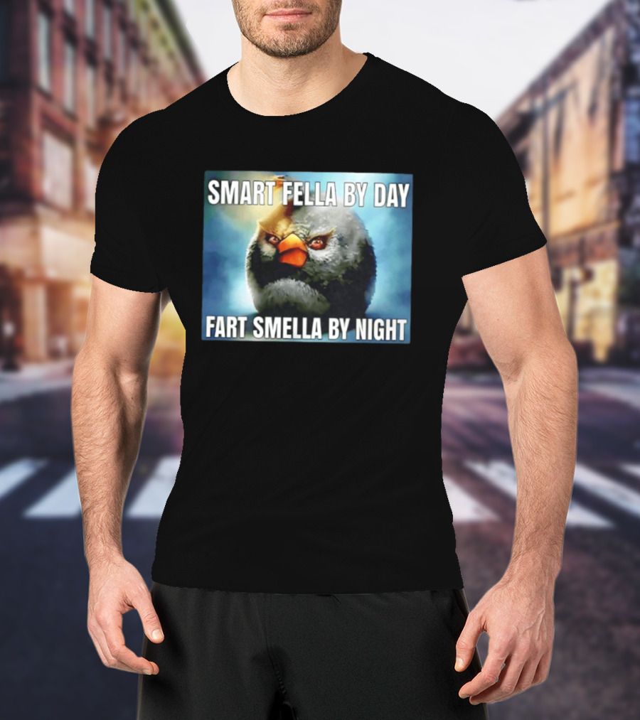 Smart Fella By Day Fart Smella By Night Funny Bird Meme T-Shirt