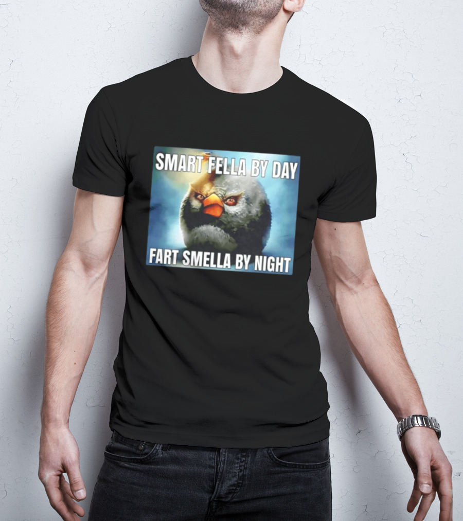 Smart Fella By Day Fart Smella By Night Funny Bird Meme T-Shirt