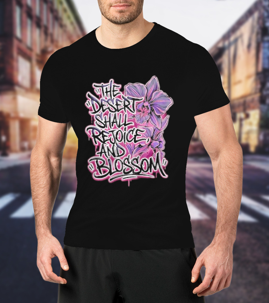 The Desert Shall Rejoice And Blossom Purple Pink Flowers T-Shirt
