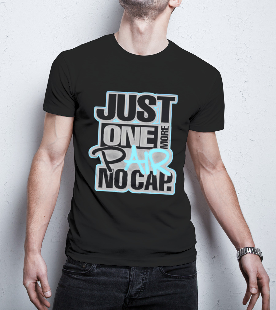Just One More Pair No Cap T-Shirt