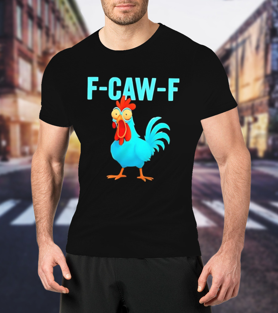 F Caw F Rooster Chicken Humor Farm Animal Bird Lovers T-Shirt