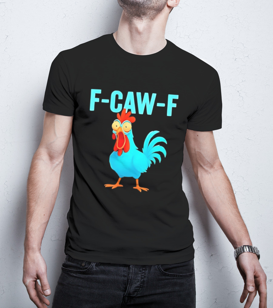 F Caw F Rooster Chicken Humor Farm Animal Bird Lovers T-Shirt