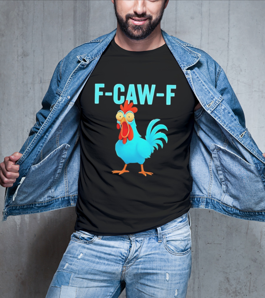 F Caw F Rooster Chicken Humor Farm Animal Bird Lovers T-Shirt