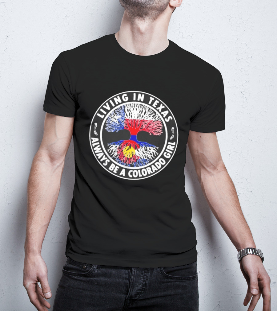 Living In Texas Always Be A Colorado Girl State Pride Roots Tree T-Shirt