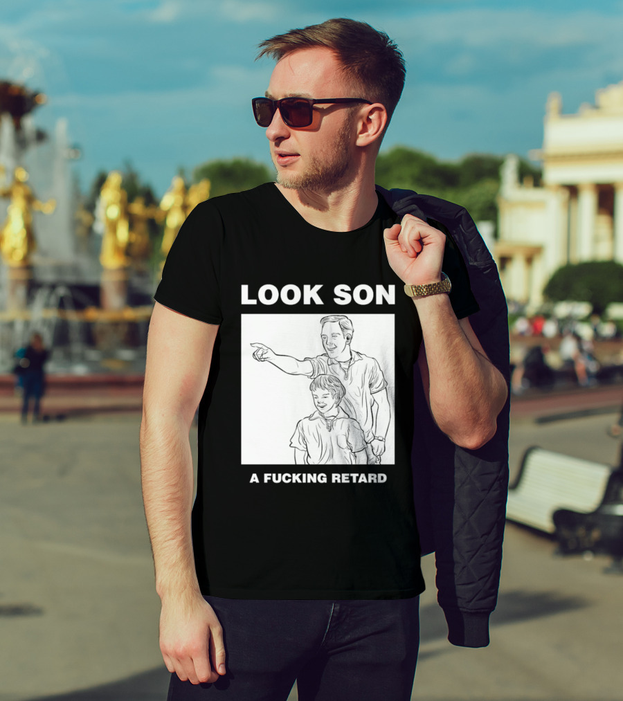 Look Son A Fucking Retard Meme T-Shirt