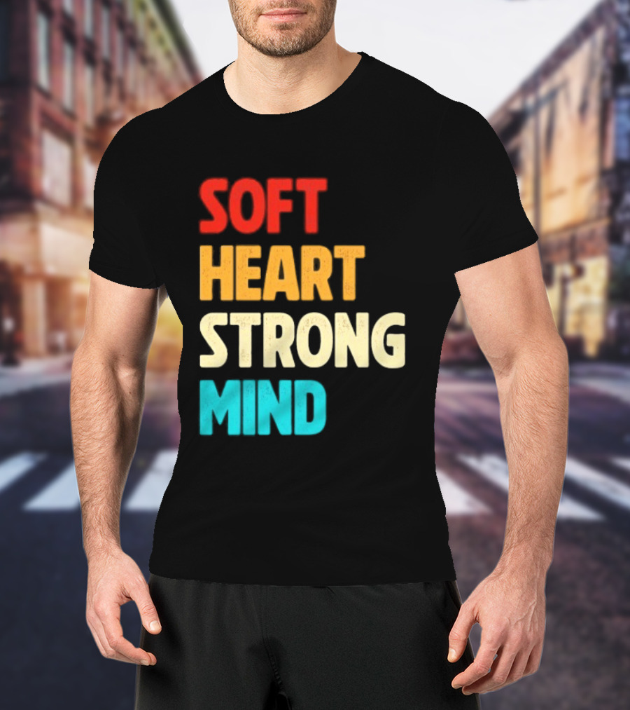Soft Heart Strong Mind Motivational Message T-Shirt