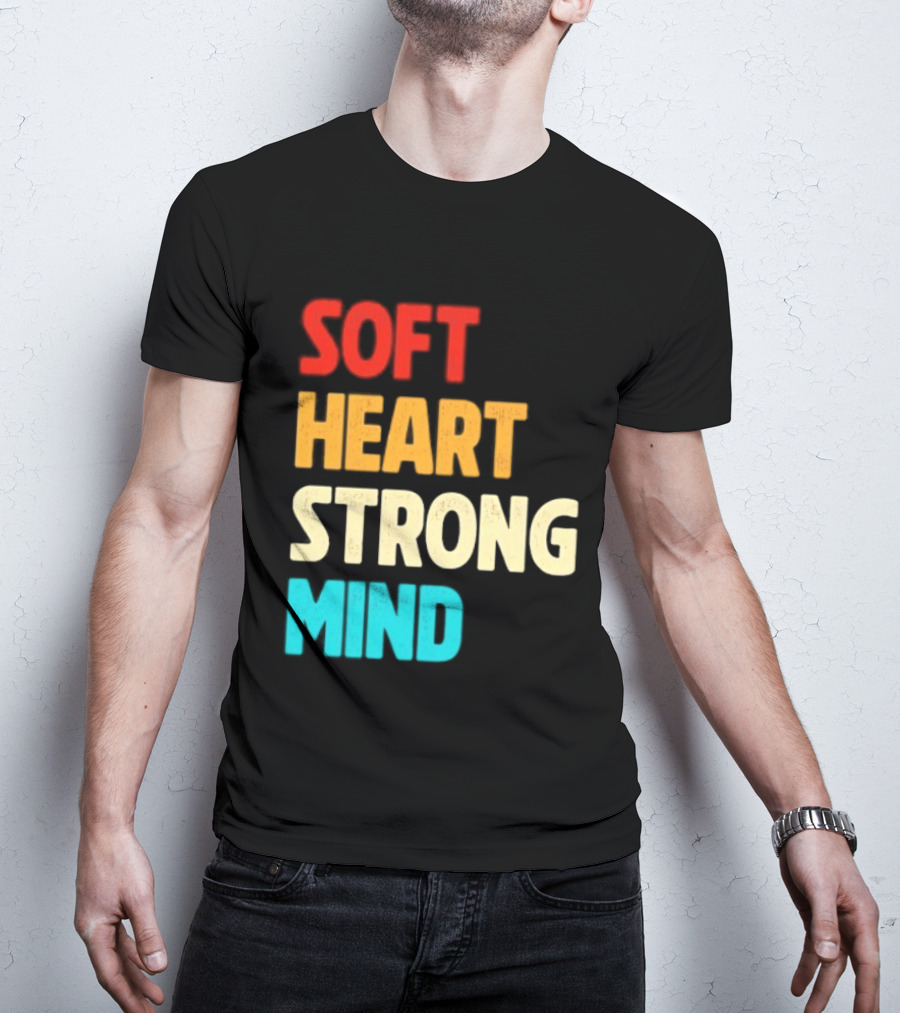 Soft Heart Strong Mind Motivational Message T-Shirt