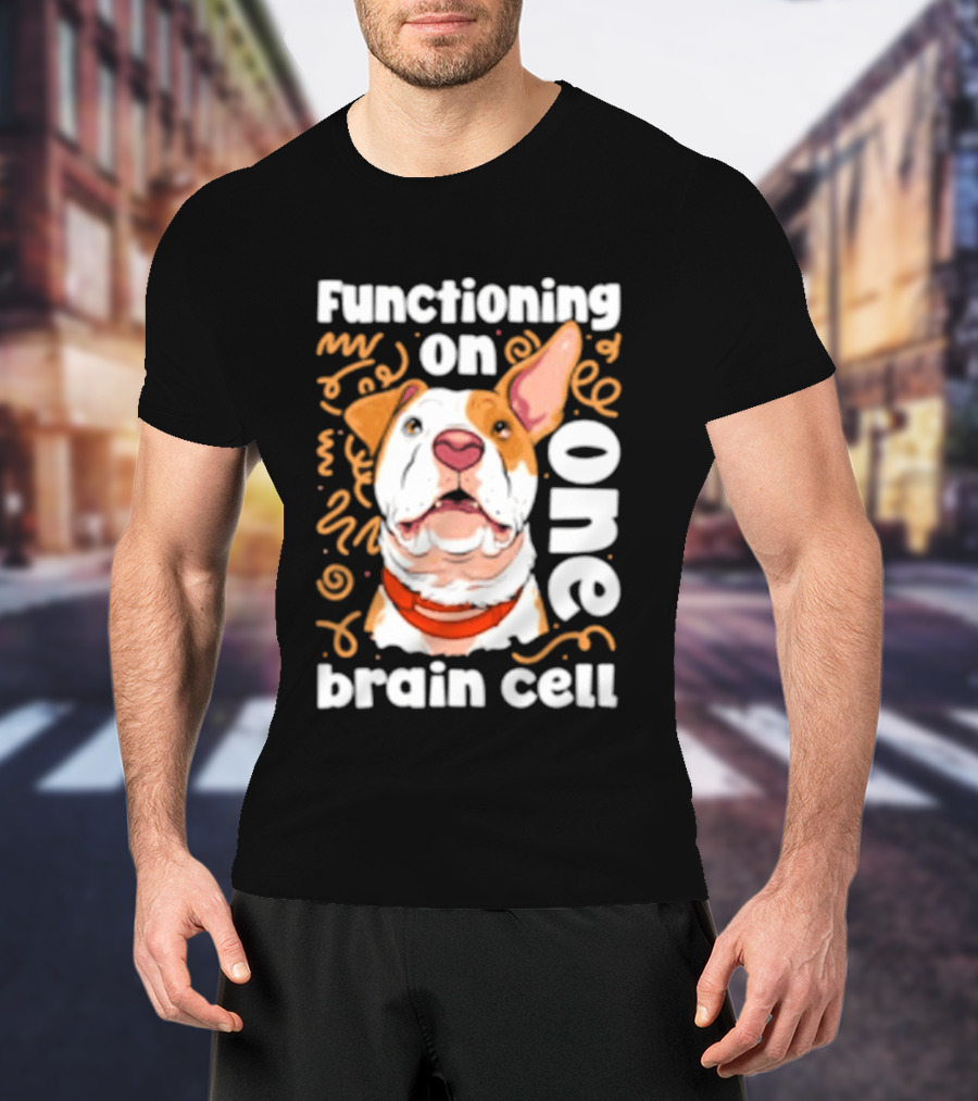 Functioning On One Brain Cell Dog Spudsymutt T-Shirt