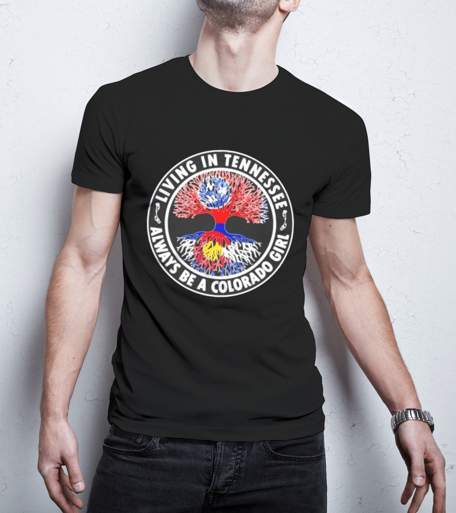 Living In Tennessee Always Be A Colorado Girl Tree T-Shirt