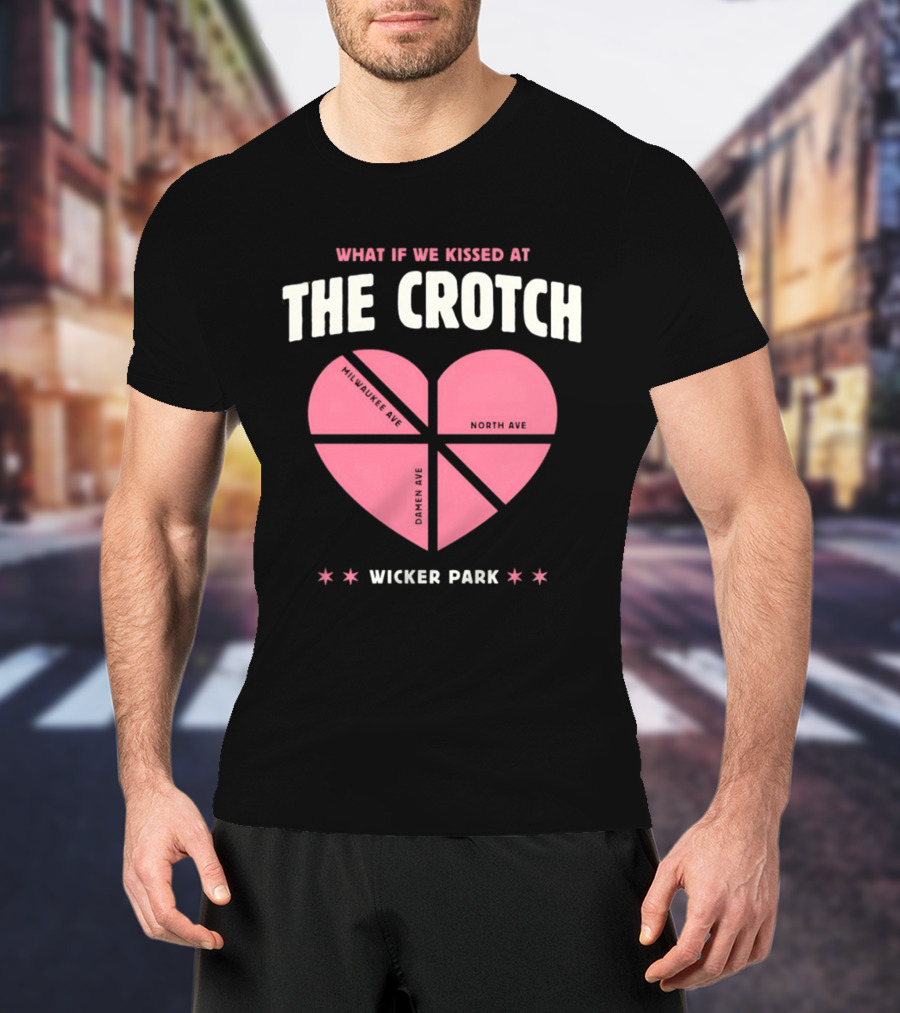 What If We Kissed At The Crotch Wicker Park Heart T-Shirt