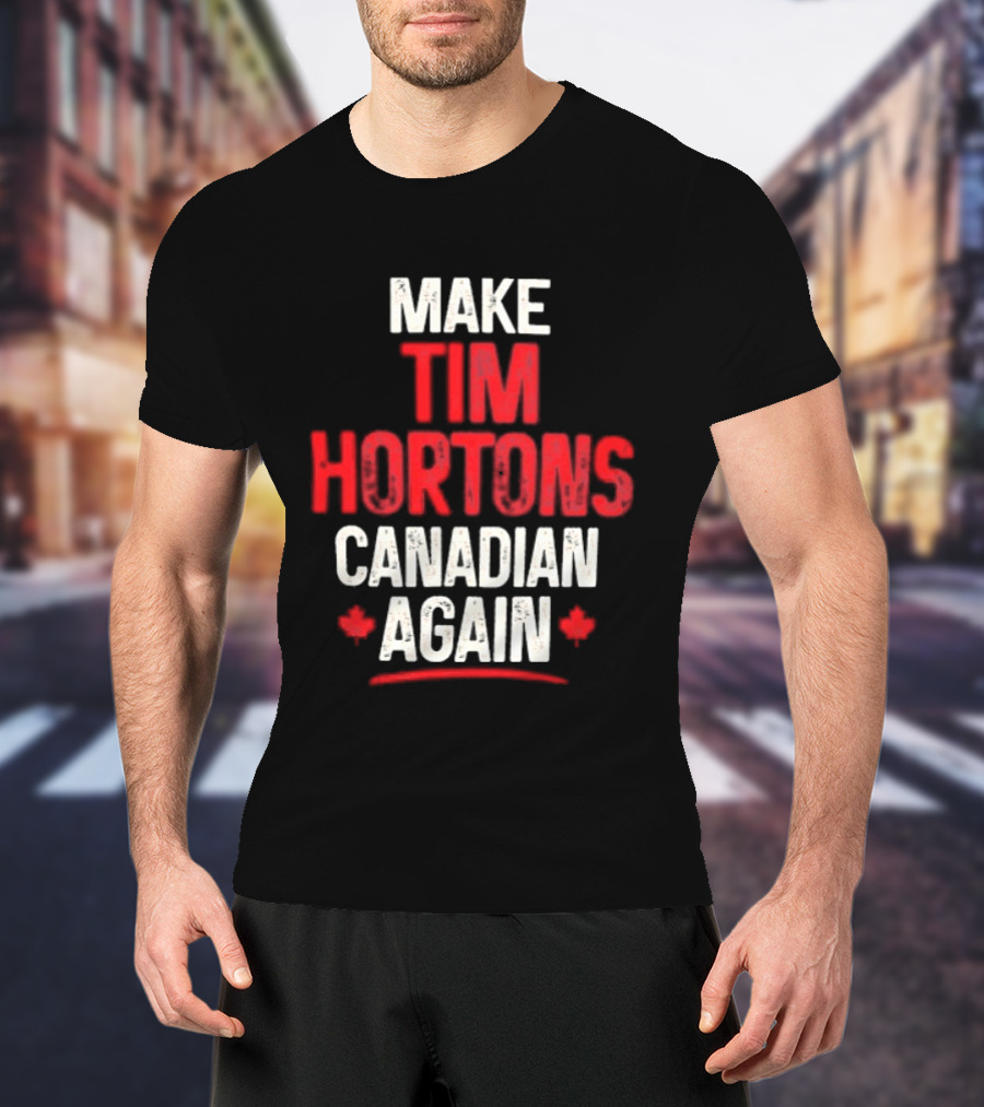 Make Tim Hortons Canadian Again Phrase With Maple Leaf T-Shirt