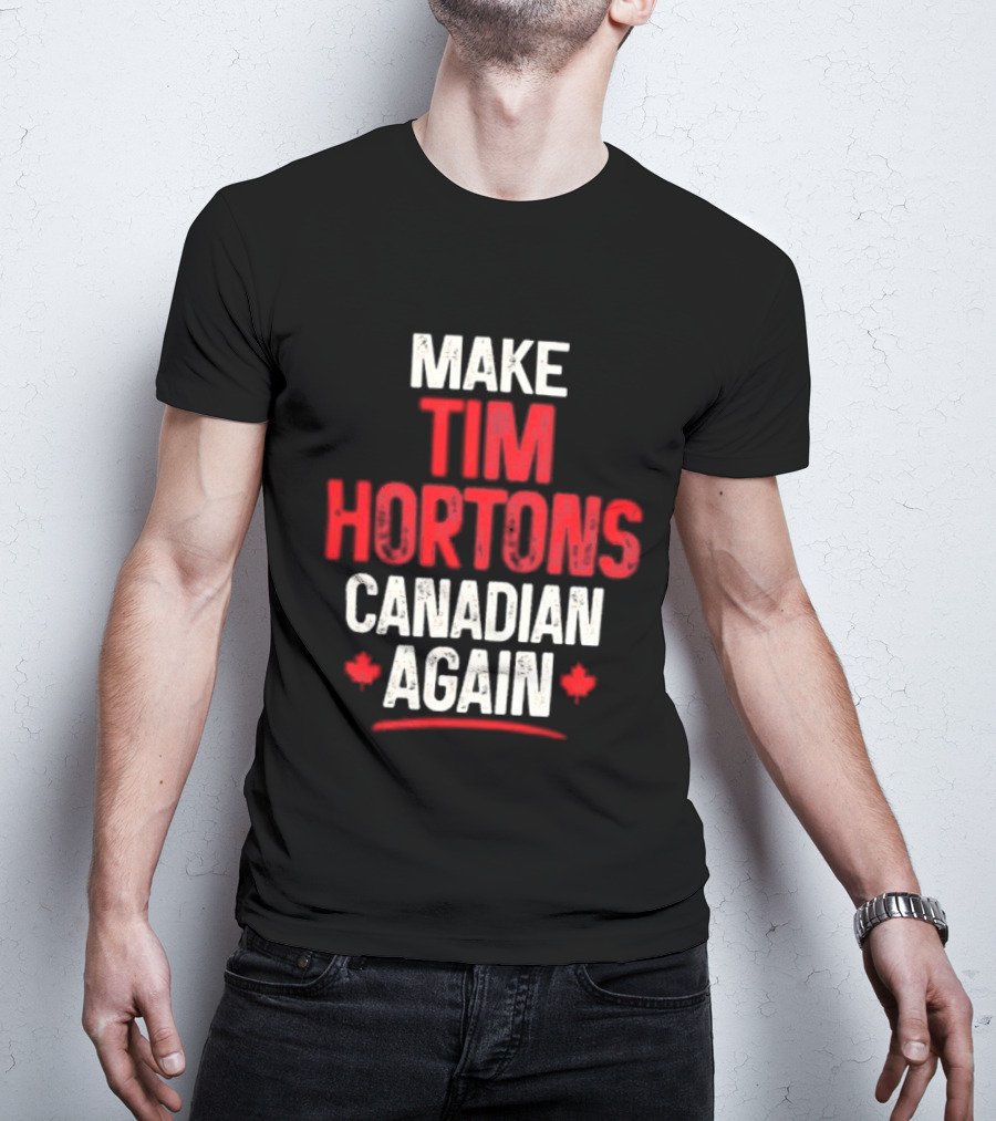 Make Tim Hortons Canadian Again Phrase With Maple Leaf T-Shirt