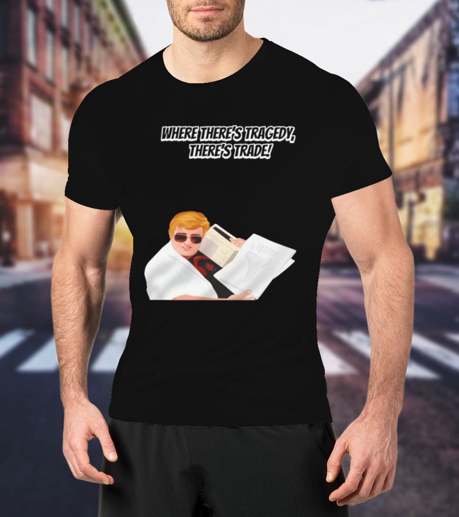 Max And Paddy Where Theres Tragedy Theres Trade Bubbles T-Shirt