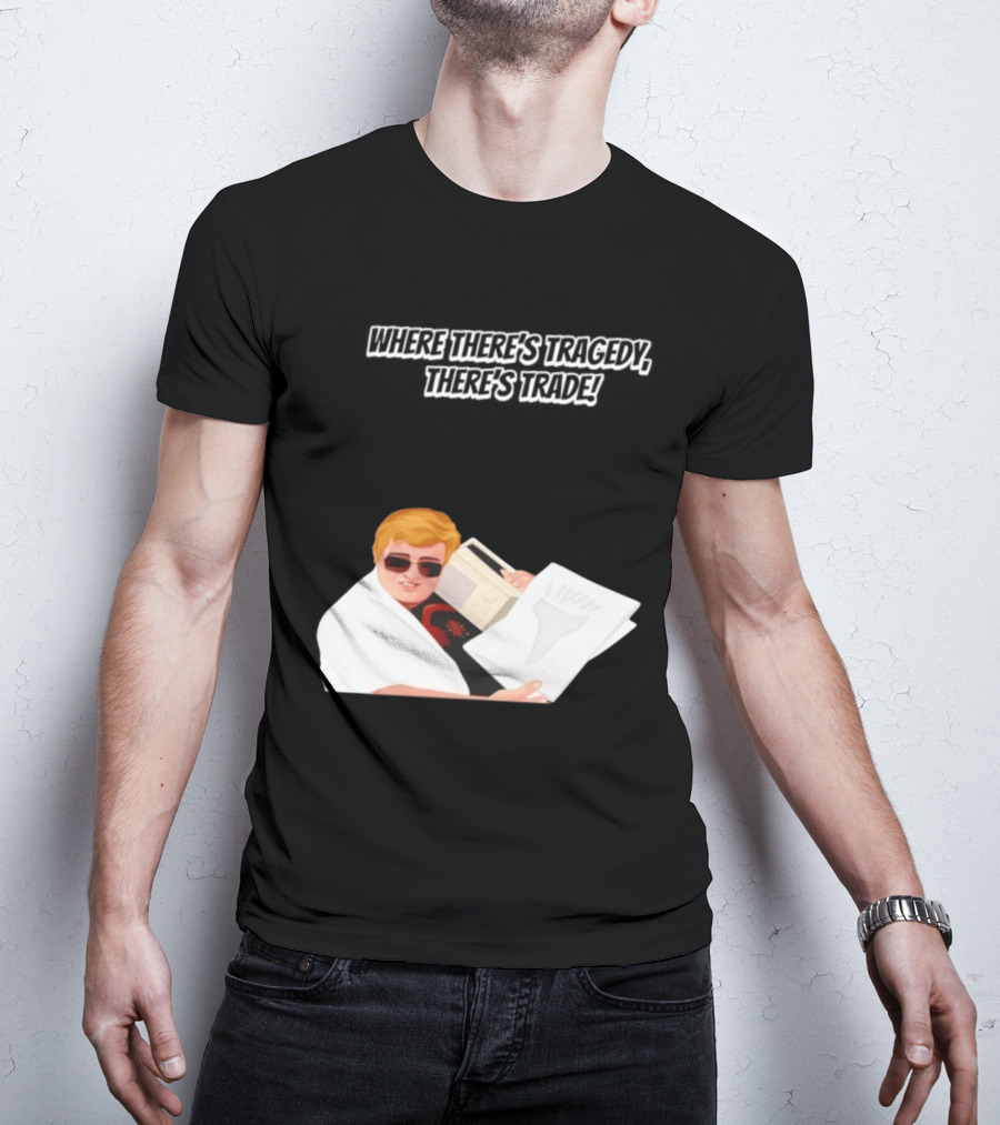 Max And Paddy Where Theres Tragedy Theres Trade Bubbles T-Shirt