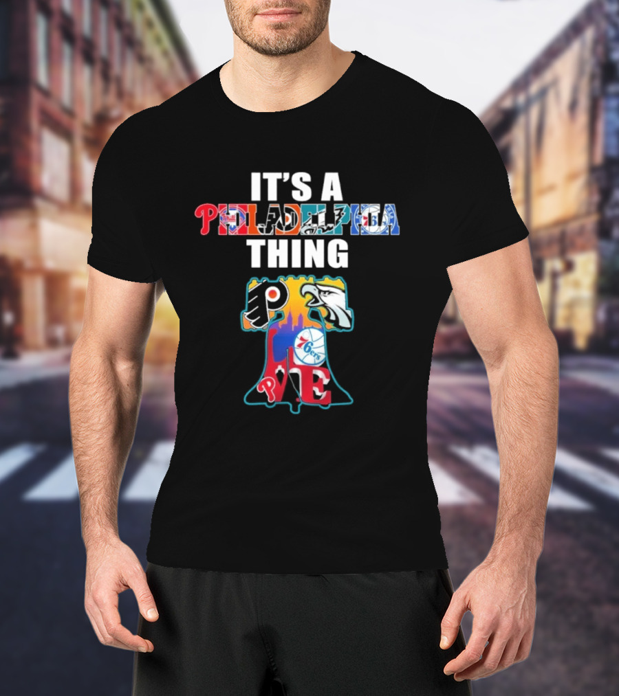 It's A Philadelphia Thing Sports Teams Phillies Eagles 76ers Flyers PA T-Shirt