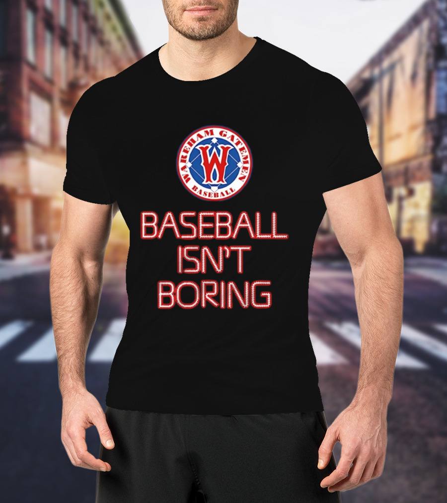 Wareham Gatemen Baseball Isn't Boring Sports Team Logo Fan T-Shirt