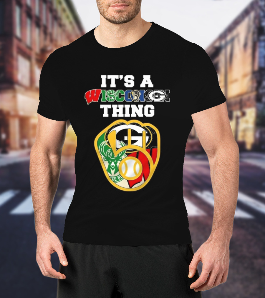 Wisconsin Sports Teams It's A Thing Packers Brewers Badgers Bucks T-Shirt