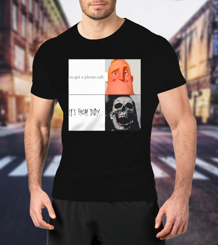 You Get A Phone Call It's From Didy Humor Meme T-Shirt
