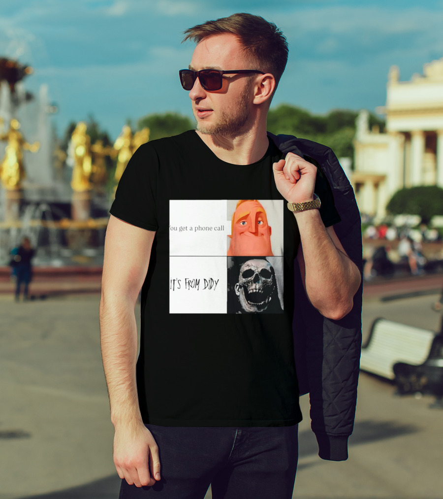 You Get A Phone Call It's From Didy Humor Meme T-Shirt