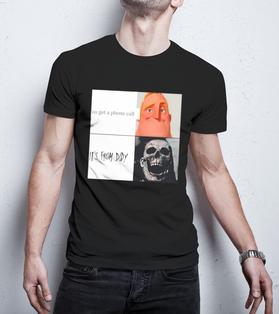 You Get A Phone Call It's From Didy Humor Meme T-Shirt