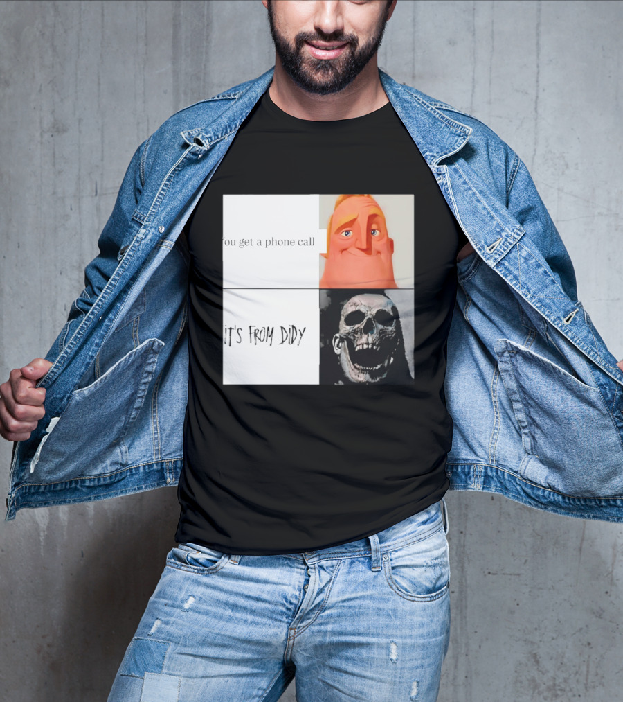 You Get A Phone Call It's From Didy Humor Meme T-Shirt