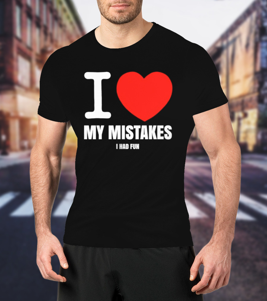 I Love My Mistakes Heart Fun T-Shirt