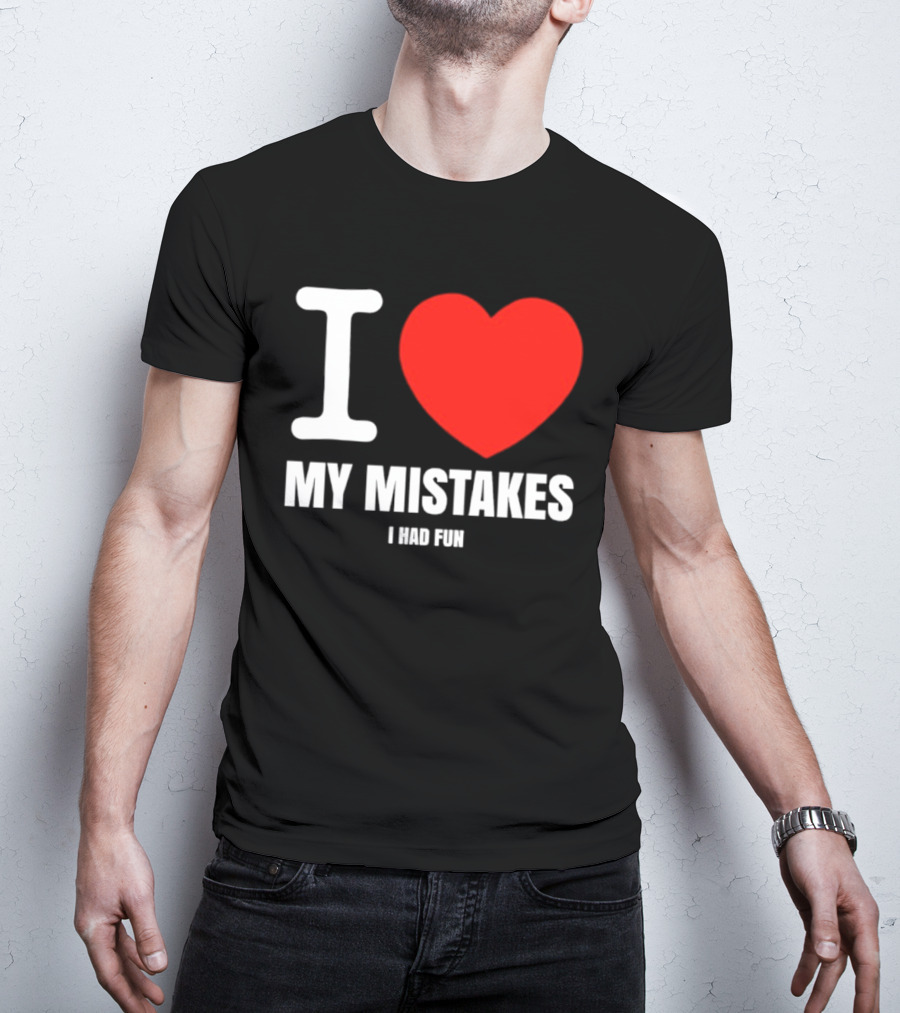 I Love My Mistakes Heart Fun T-Shirt