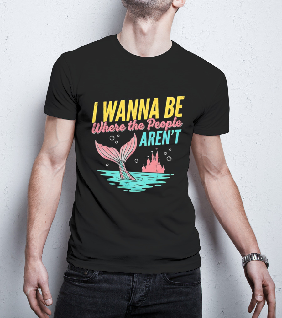 I Wanna Be Where The People Aren't Mermaid Tail Castle Water Bubbles T-Shirt