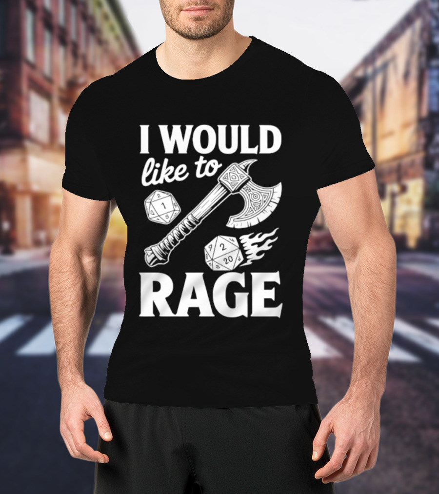 I Would Like To Rage Axe And D20 Dice Fantasy Gaming T-Shirt