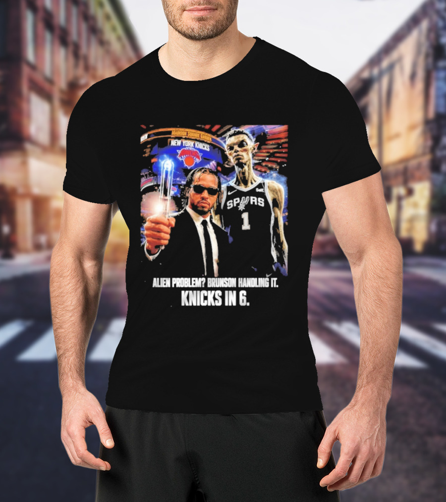 Knicks In 6 Alien Problem Madison Square Garden Spurs T-Shirt