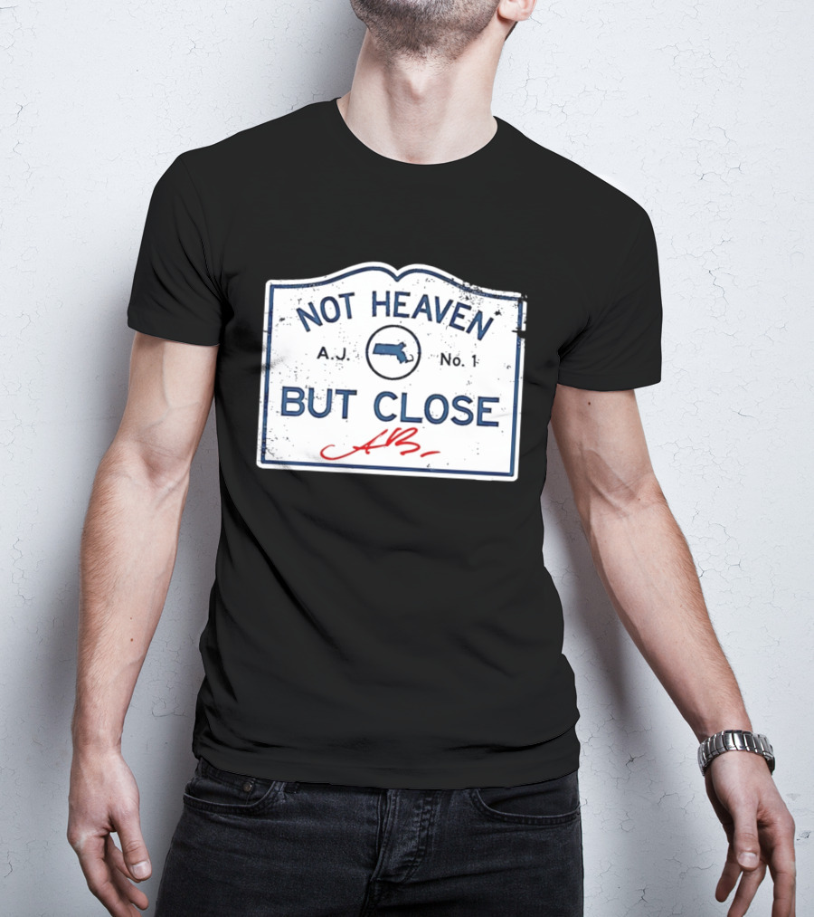 Not Heaven But Close Massachusetts AJ No 1 T-Shirt