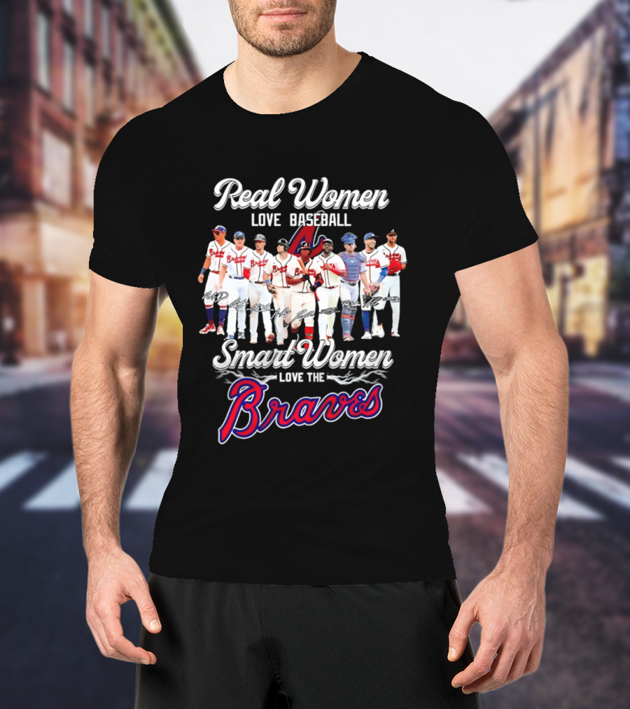 Real Women Love Baseball Smart Women Love The Braves T-Shirt