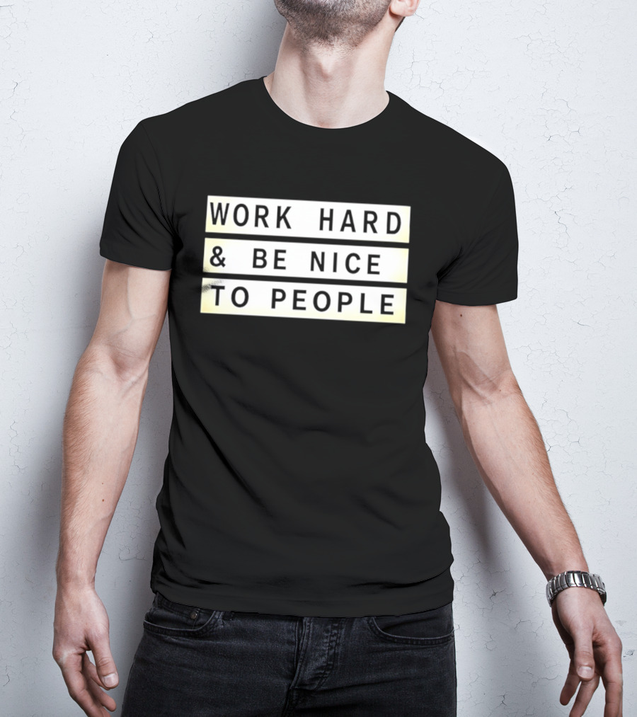 Work Hard Be Nice To People Motivational T-Shirt