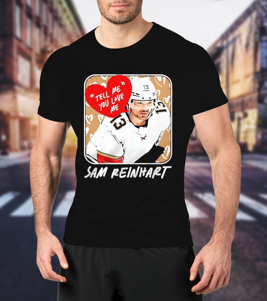 Florida Panthers Hockey Sam Reinhart Tell Me You Love Me T-Shirt