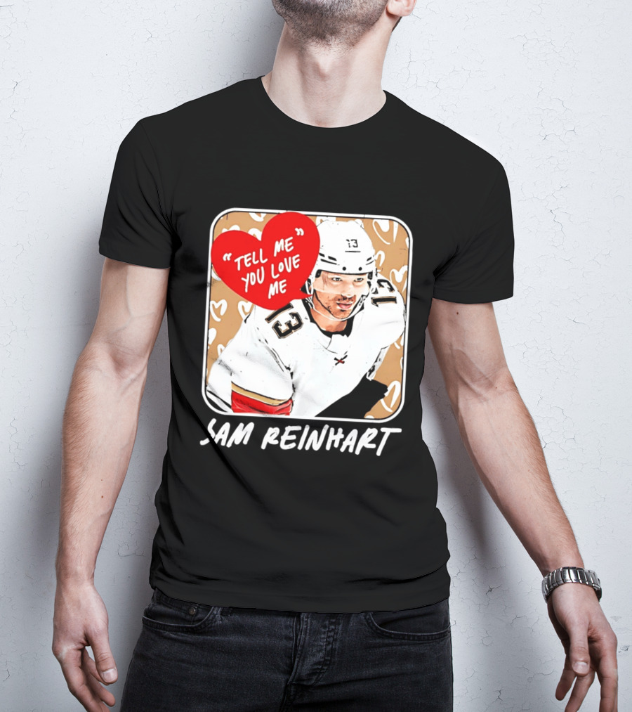 Florida Panthers Hockey Sam Reinhart Tell Me You Love Me T-Shirt