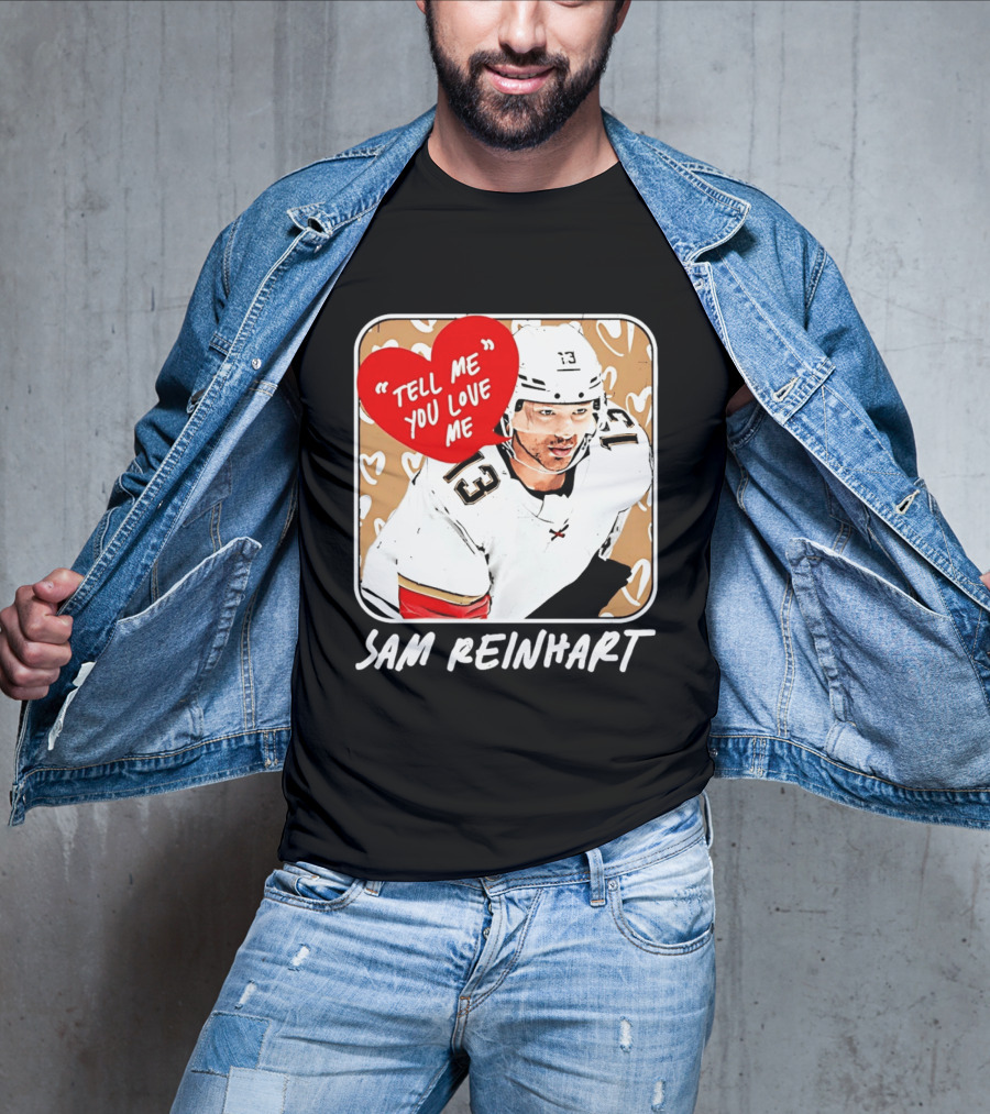 Florida Panthers Hockey Sam Reinhart Tell Me You Love Me T-Shirt
