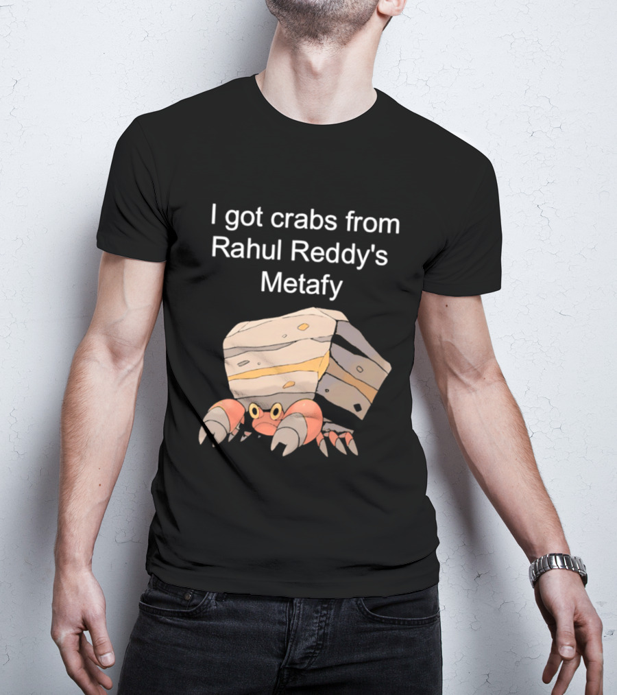 I Got Crabs From Rahul Reddy's Metafy Crustle Rock Crab T-Shirt