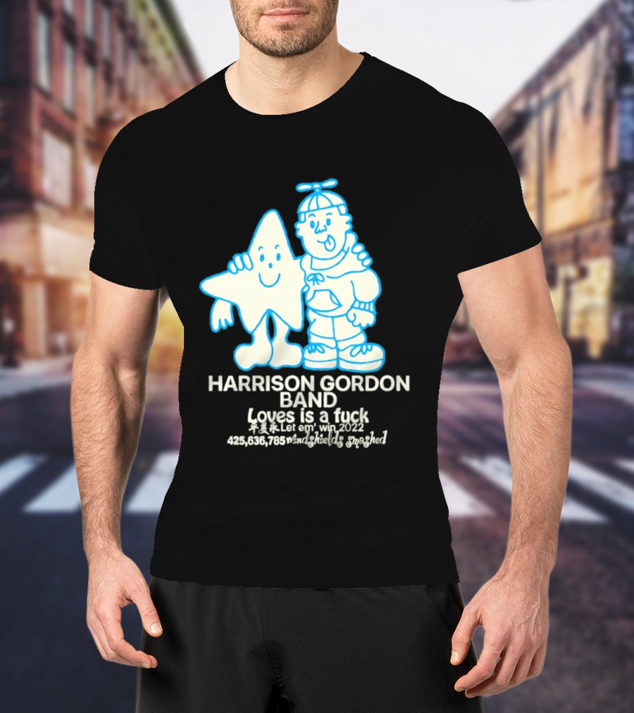 Harrison Gordon Band Loves Is A Fuck Let Em Win 2022 Windshields Smashed T-Shirt