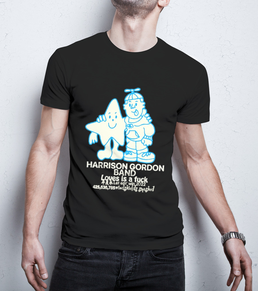 Harrison Gordon Band Loves Is A Fuck Let Em Win 2022 Windshields Smashed T-Shirt