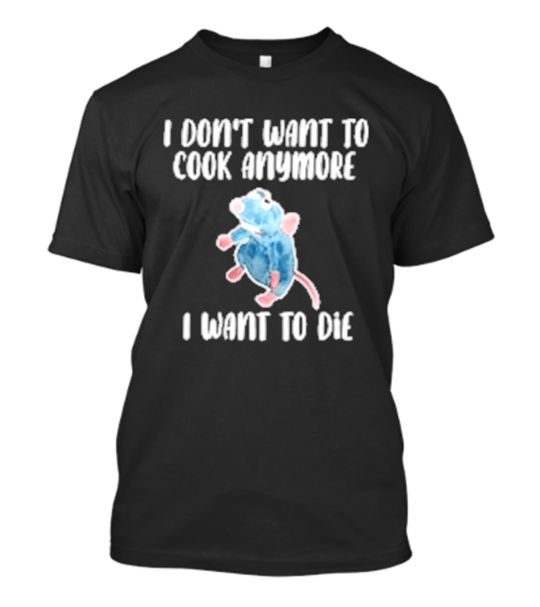 I Don't Want To Cook Anymore I Want To Die Blue Rat Meme T-Shirt