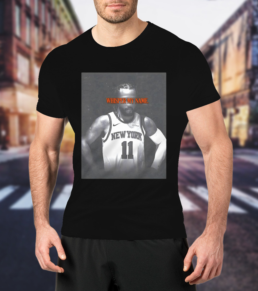 Jalen Brunson New York Knicks Whisper My Name Number 11 T-Shirt