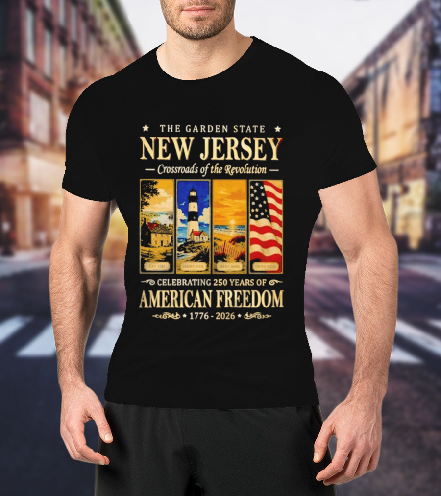 The Garden State New Jersey Crossroads Of The Revolution Celebrating 250 Years Of American Freedom 1776 2026 T-Shirt